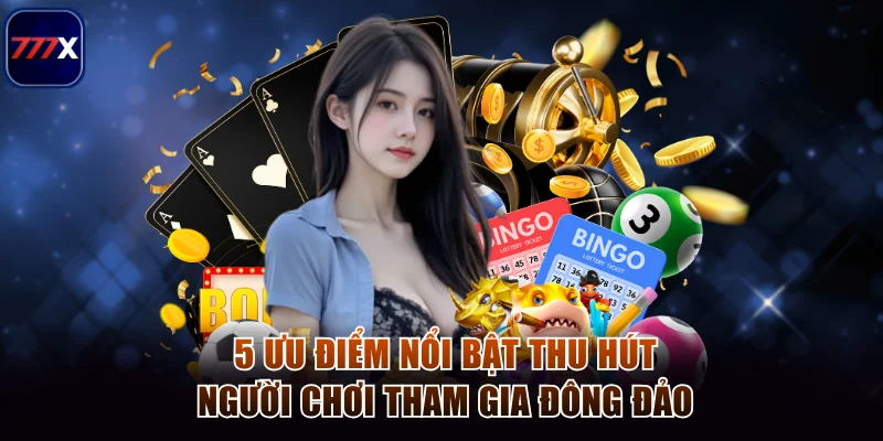 777x 7 5 ưu điểm nổi bật thu hút người chơi tham gia đông đảo