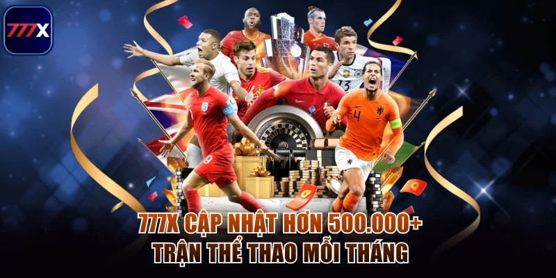 777x 8 777x cập nhật hơn 500.000+ trận thể thao mỗi tháng