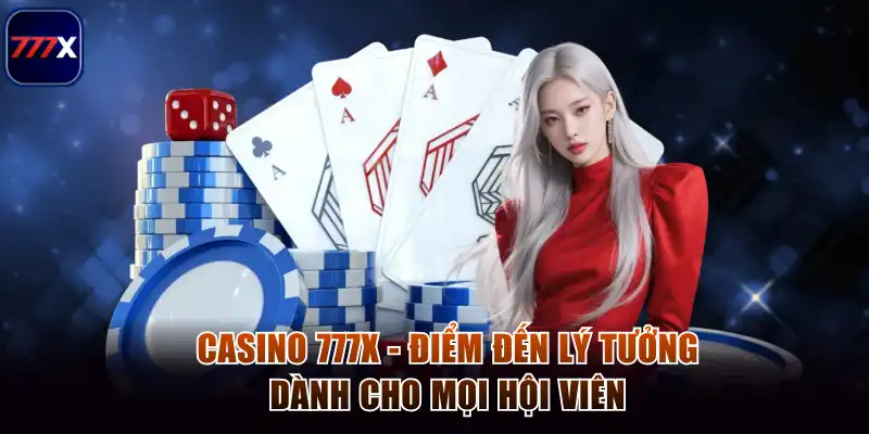 Casino 777x - Điểm Đến Lý Tưởng Dành Cho Mọi Hội Viên
