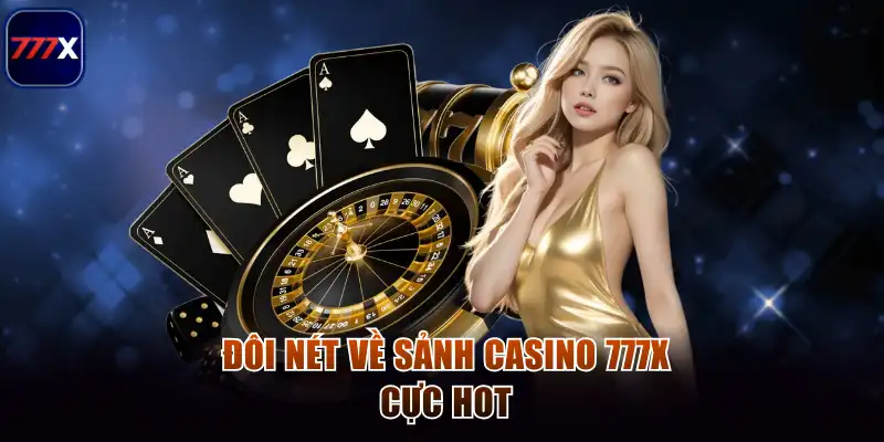 Đôi nét về sảnh casino 777x cực hot