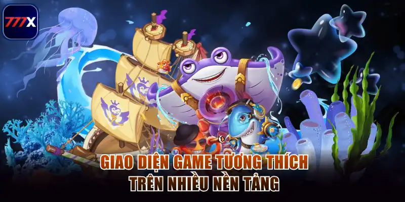 Bắn Cá Thần Tài 777x - Đỉnh Cao Giải Trí Săn Thưởng Khủng 3 Giao diện game tương thích trên nhiều nền tảng