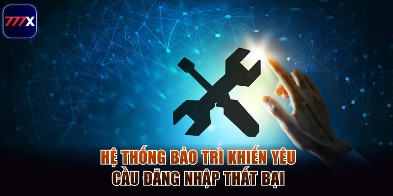 Hướng Dẫn Đăng Nhập 777x Thành Công Nhanh Trong 30 Giây 2 Hệ thống bảo trì khiến yêu cầu đăng nhập thất bại