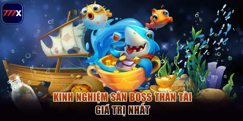 Bắn Cá Thần Tài 777x - Đỉnh Cao Giải Trí Săn Thưởng Khủng 4 Kinh nghiệm săn boss thần tài giá trị nhất