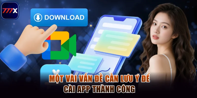 Cách Tải App 777x Trên Thiết Bị Ios Và Android Siêu Tốc 3 Một vài vấn đề cần lưu ý để cài app thành công