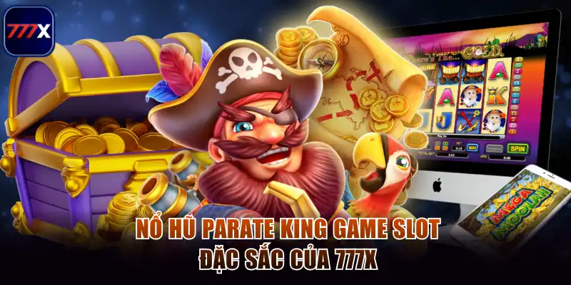 Nổ Hũ Parate King Cùng 777x - Bí Quyết Làm Chủ Mọi Ván Cược 2 Nổ hũ Parate King game slot đặc sắc của 777x