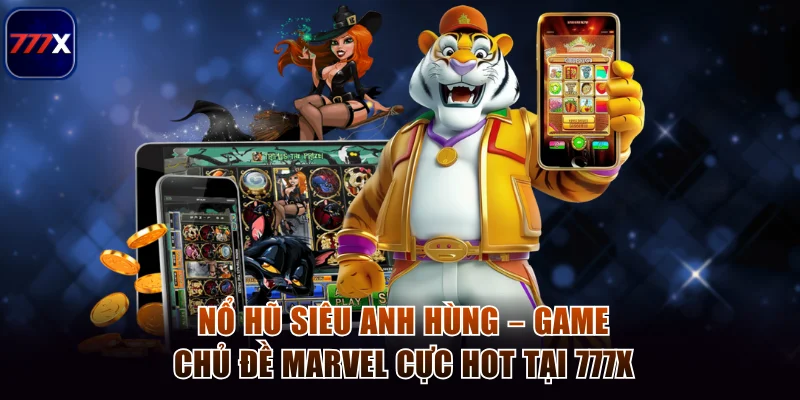 Nổ Hũ Siêu Anh Hùng – Game Chủ Đề Marvel Cực Hot Tại 777x 1 Nổ hũ siêu anh hùng