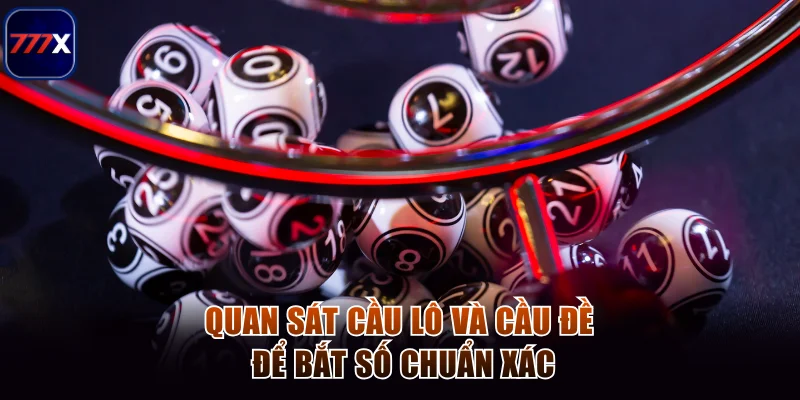 Bí Quyết Chơi Xổ Số Miền Trung Chắc Ăn Luôn Trúng Đậm 4 Quan sát cầu lô và cầu đề để bắt số chuẩn xác