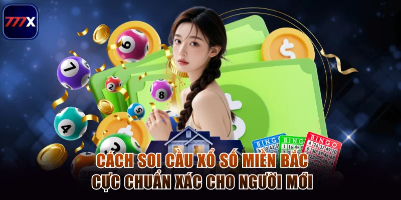 Cách Soi Cầu Xổ Số Miền Bắc Cực Chuẩn Xác Cho Người Mới 1 Xổ số miền Bắc